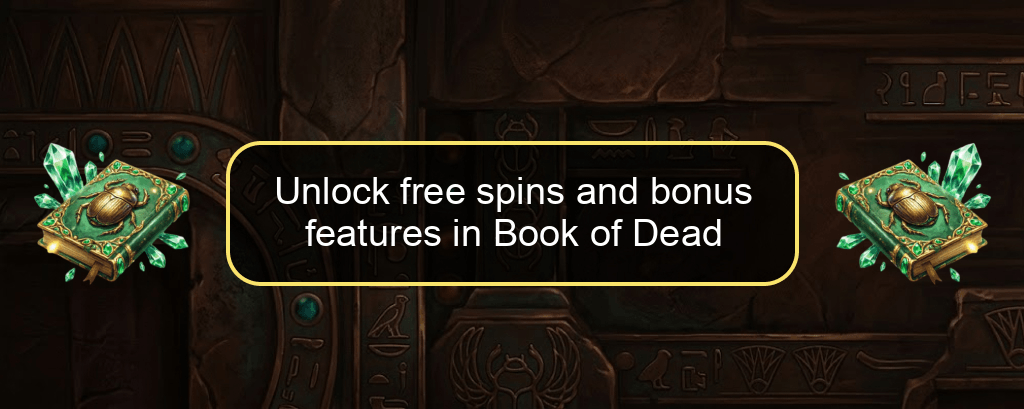 Unlock free spins and bonus features in Book of Dead Unlock free spins and bonus features in Book of Dead